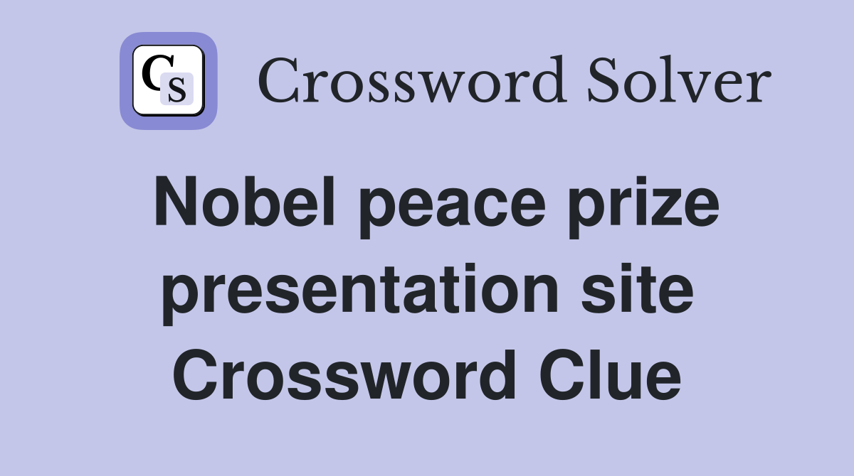 Nobel peace prize presentation site Crossword Clue