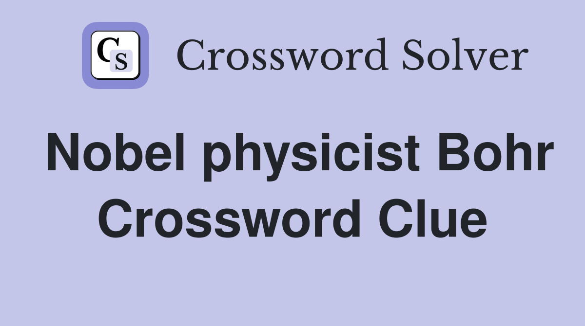 Nobel physicist Bohr Crossword Clue