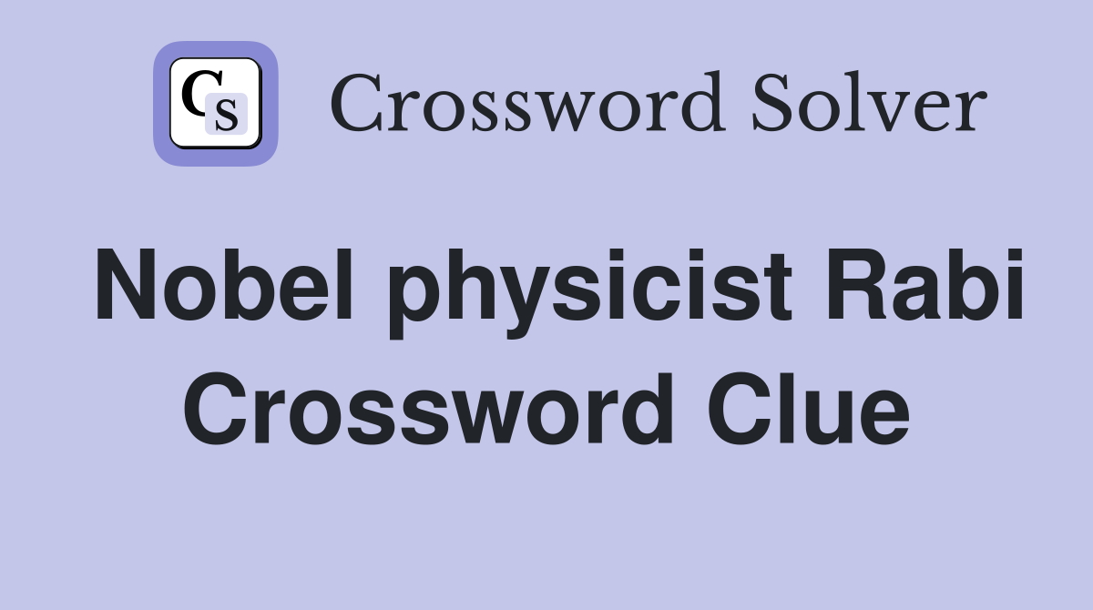 Nobel physicist Rabi Crossword Clue