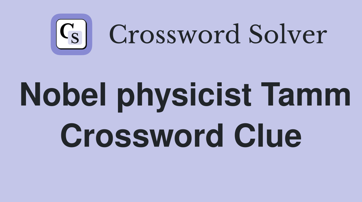Nobel physicist Tamm Crossword Clue