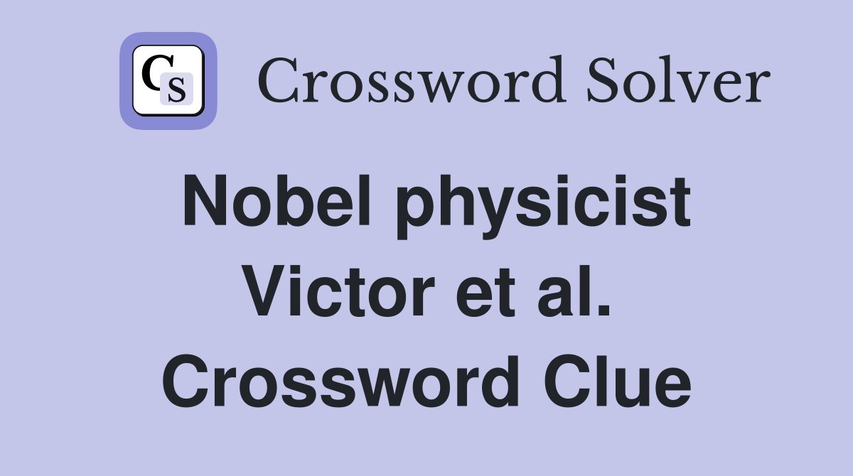 Nobel physicist Victor et al. Crossword Clue