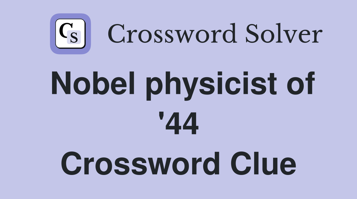 Nobel physicist of '44 Crossword Clue