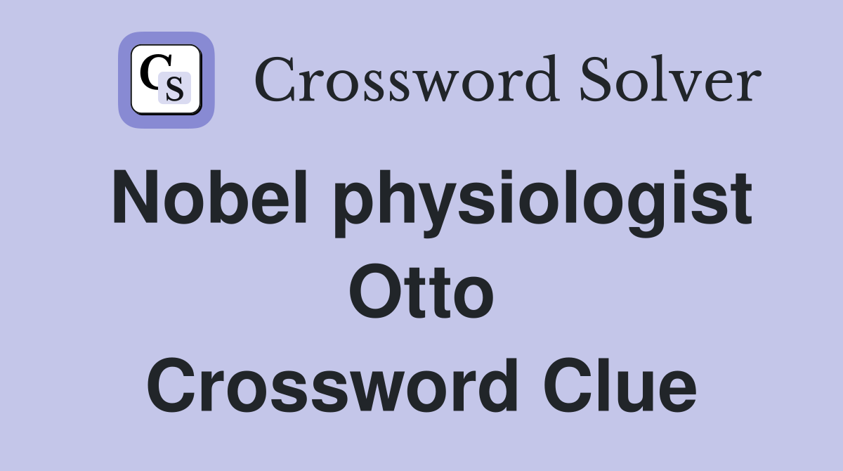 Nobel physiologist Otto Crossword Clue