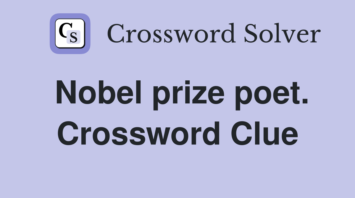 Nobel prize poet. Crossword Clue