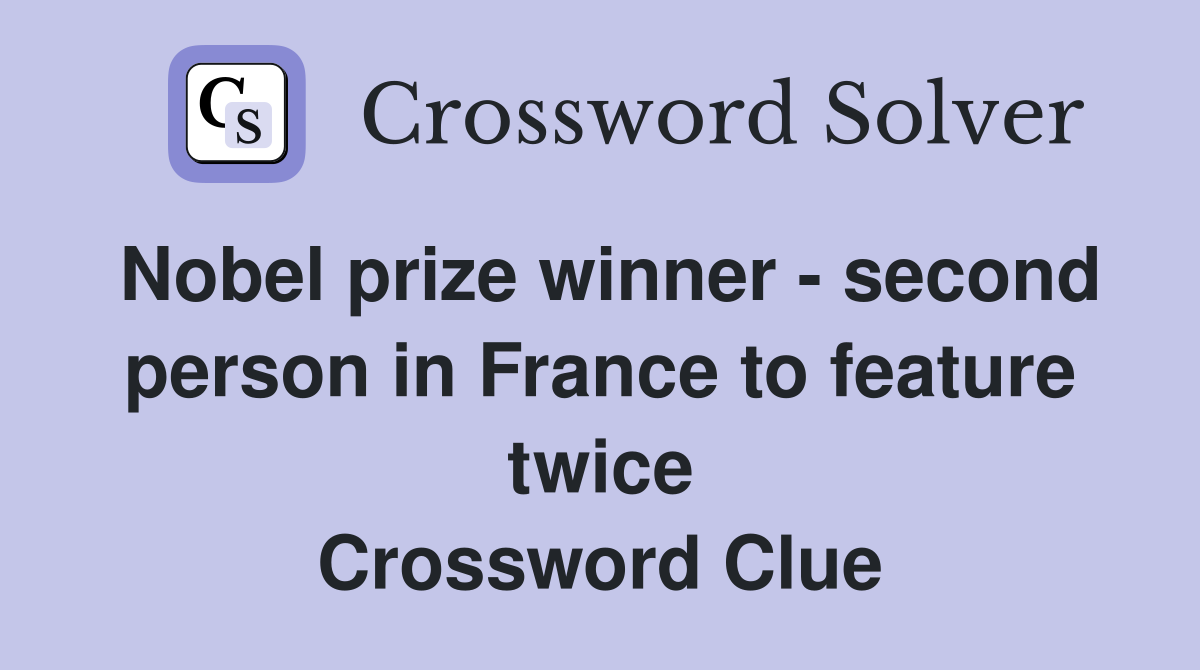 Nobel prize winner - second person in France to feature twice Crossword Clue