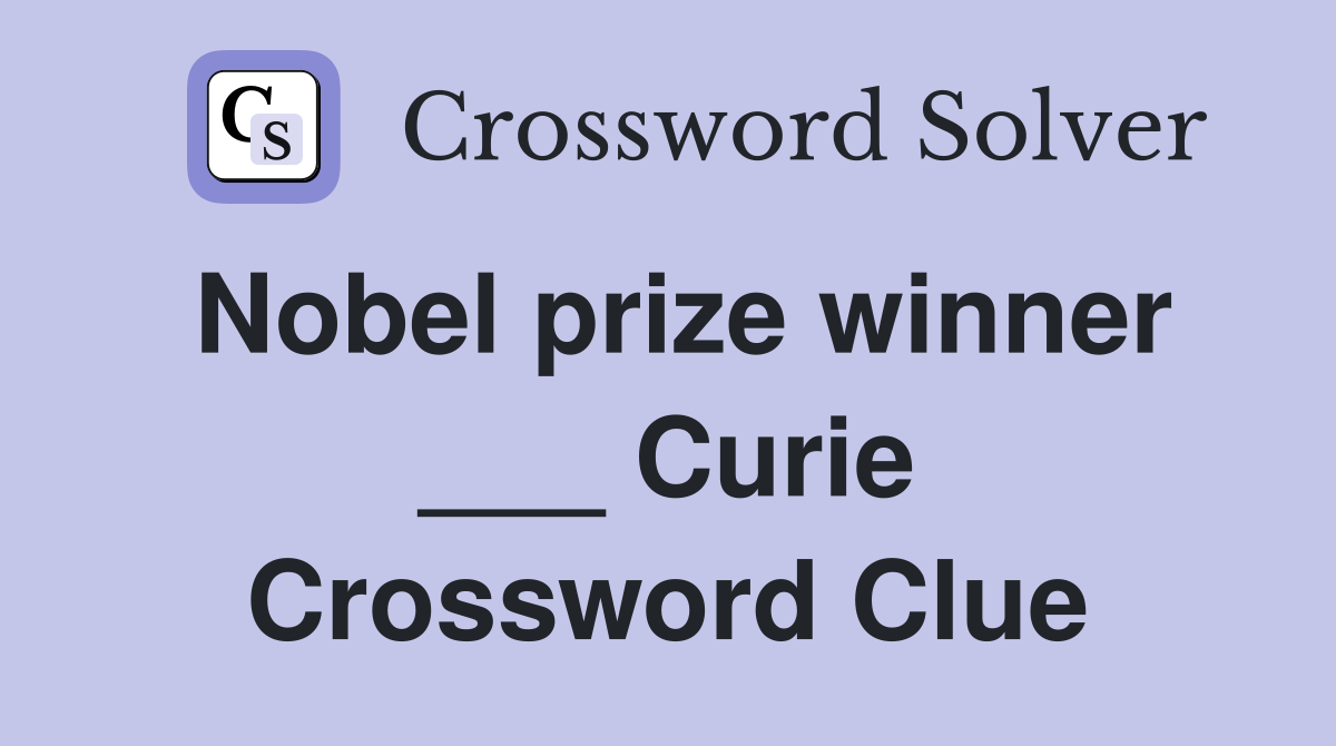 Nobel prize winner ___ Curie Crossword Clue