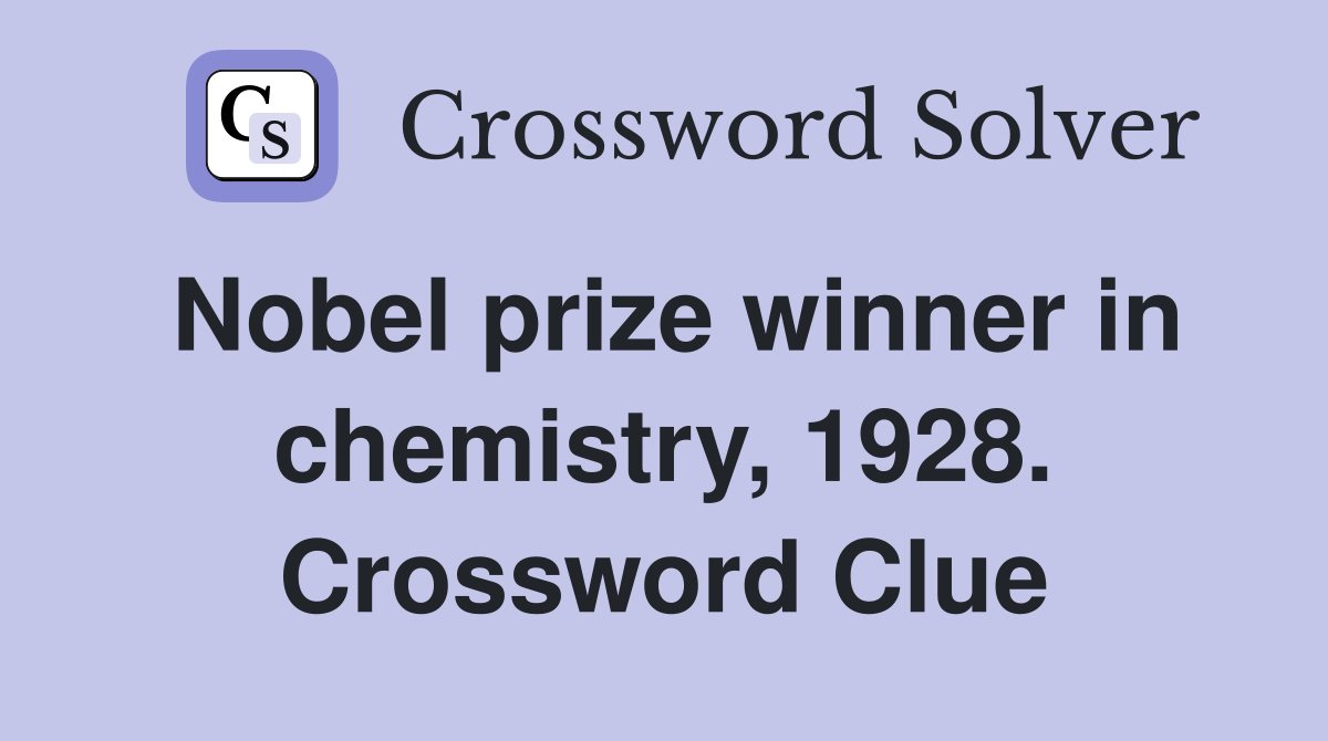 Nobel prize winner in chemistry, 1928. Crossword Clue