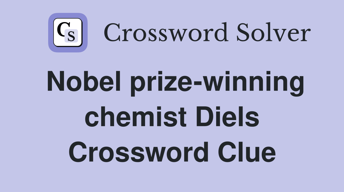 Nobel prize-winning chemist Diels Crossword Clue