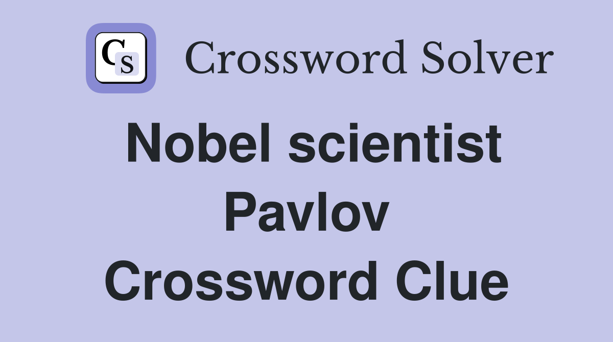 Nobel scientist Pavlov Crossword Clue