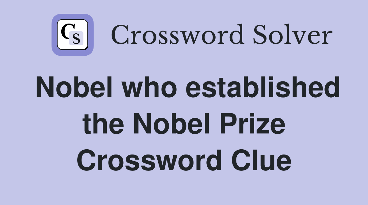 Nobel who established the Nobel Prize Crossword Clue