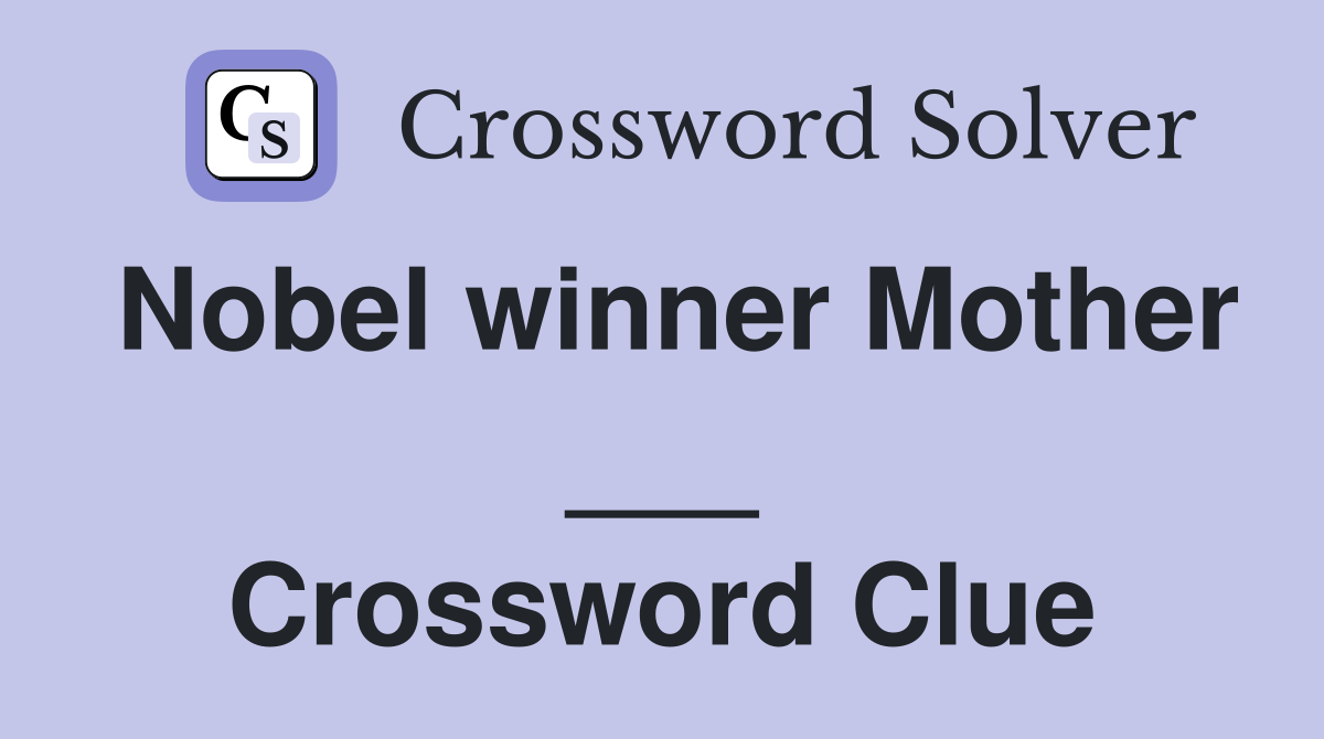 Nobel winner Mother ___ Crossword Clue