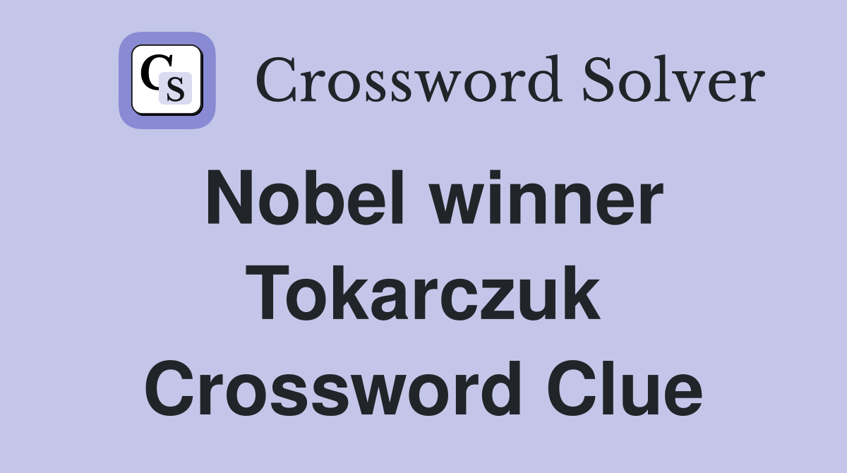 Nobel winner Tokarczuk Crossword Clue