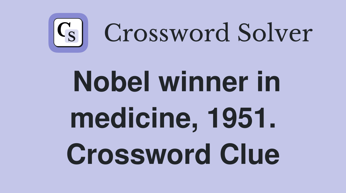 Nobel winner in medicine, 1951. Crossword Clue
