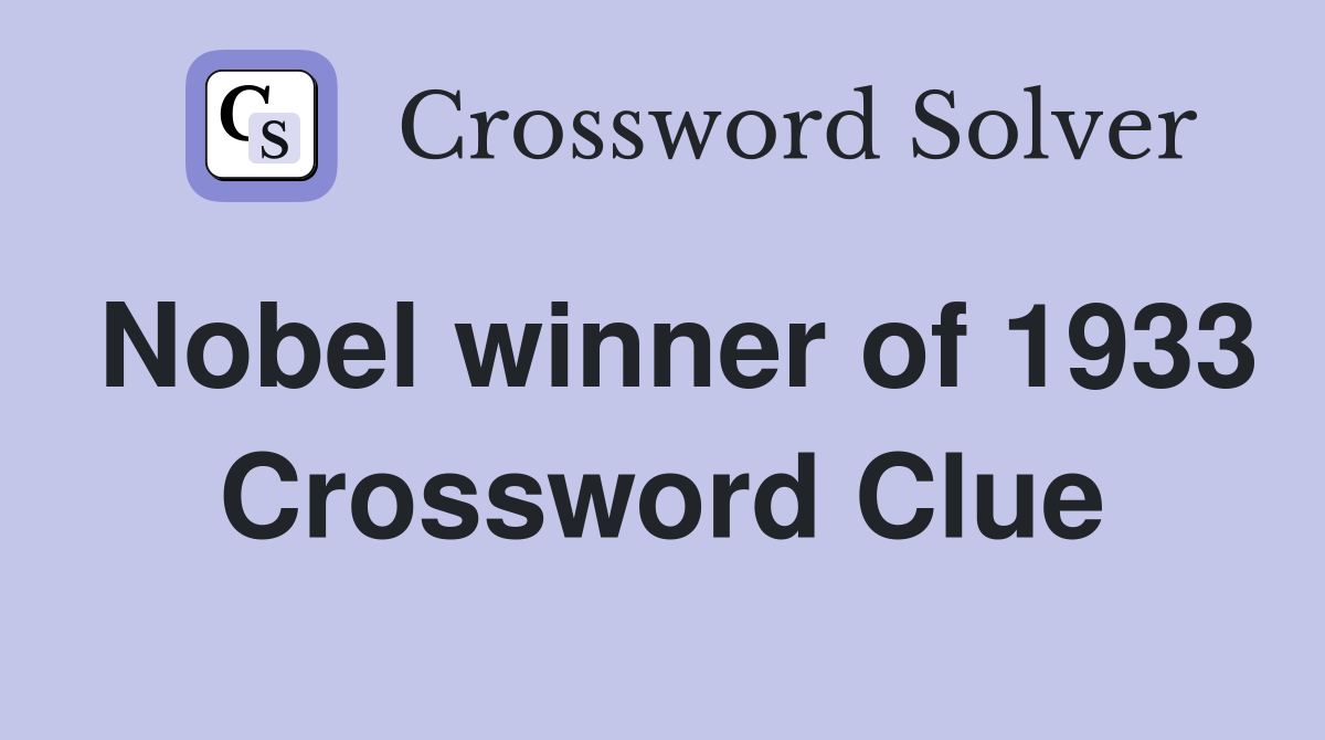 Nobel winner of 1933 Crossword Clue