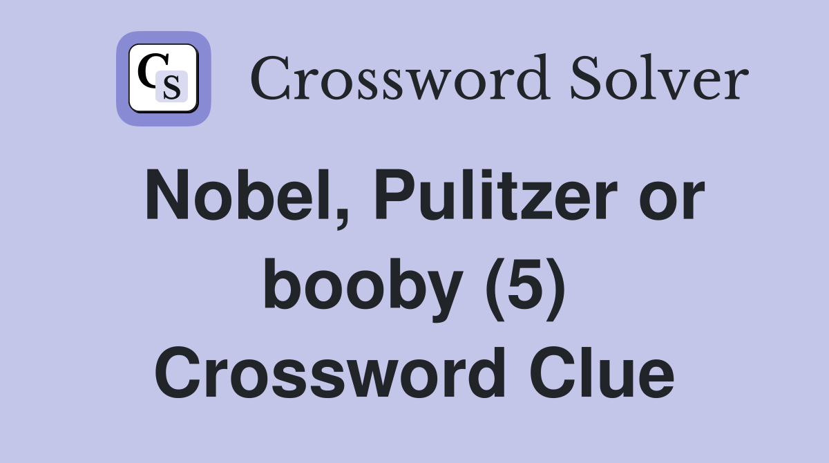 Nobel, Pulitzer or booby (5) Crossword Clue