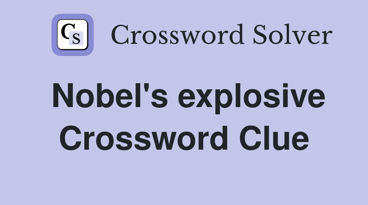 Nobel's explosive Crossword Clue