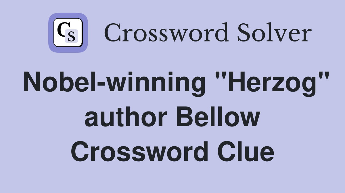 Nobel-winning "Herzog" author Bellow Crossword Clue