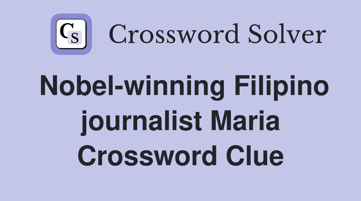 Nobel-winning Filipino journalist Maria Crossword Clue