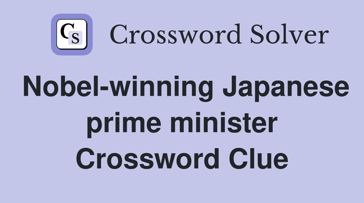 Nobel-winning Japanese prime minister Crossword Clue