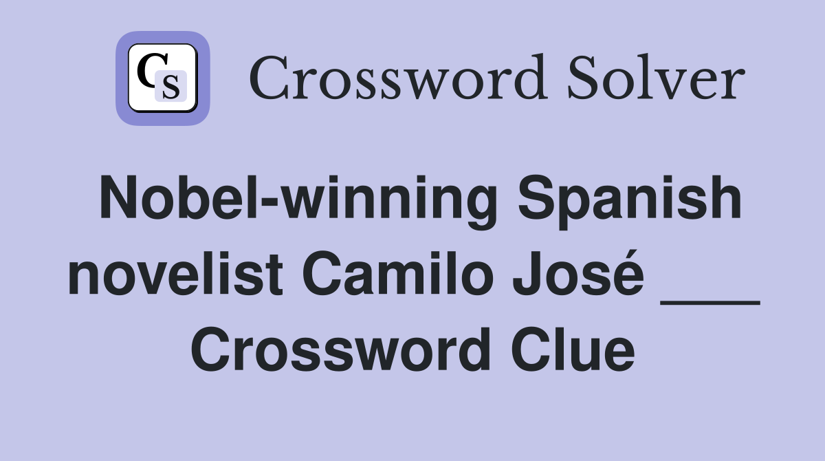 Nobel-winning Spanish novelist Camilo José ___ Crossword Clue