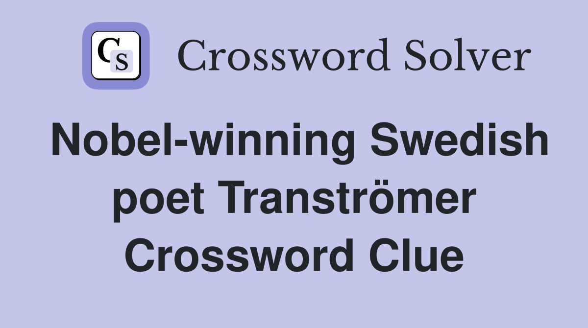 Nobel-winning Swedish poet Tranströmer Crossword Clue