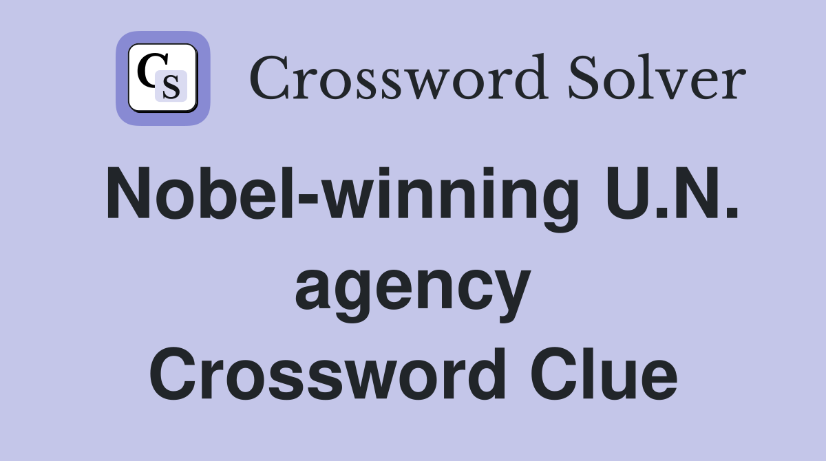 Nobel-winning U.N. agency Crossword Clue