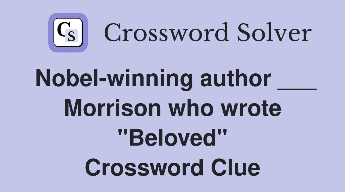 Nobel-winning author ___ Morrison who wrote "Beloved" Crossword Clue