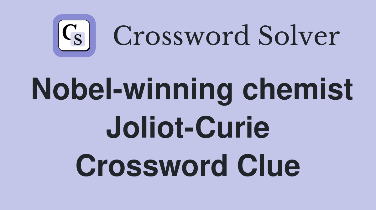 Nobel-winning chemist Joliot-Curie Crossword Clue