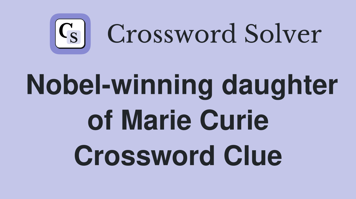 Nobel-winning daughter of Marie Curie Crossword Clue