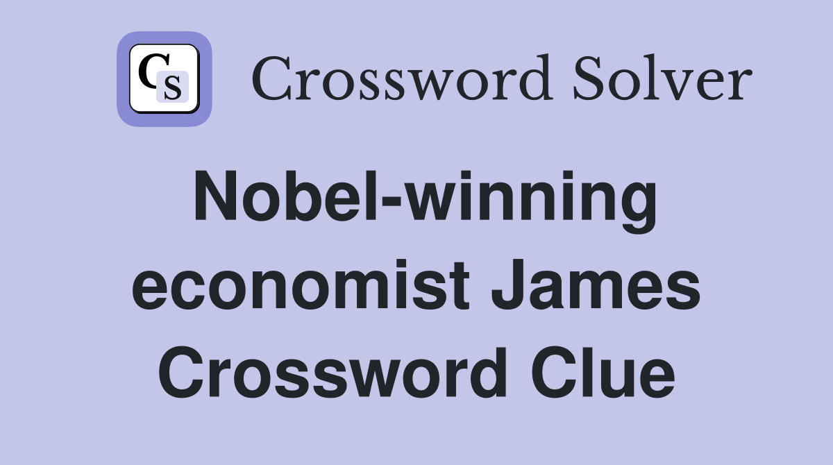 Nobel-winning economist James Crossword Clue