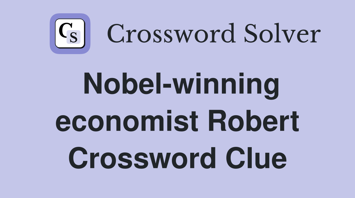 Nobel-winning economist Robert Crossword Clue