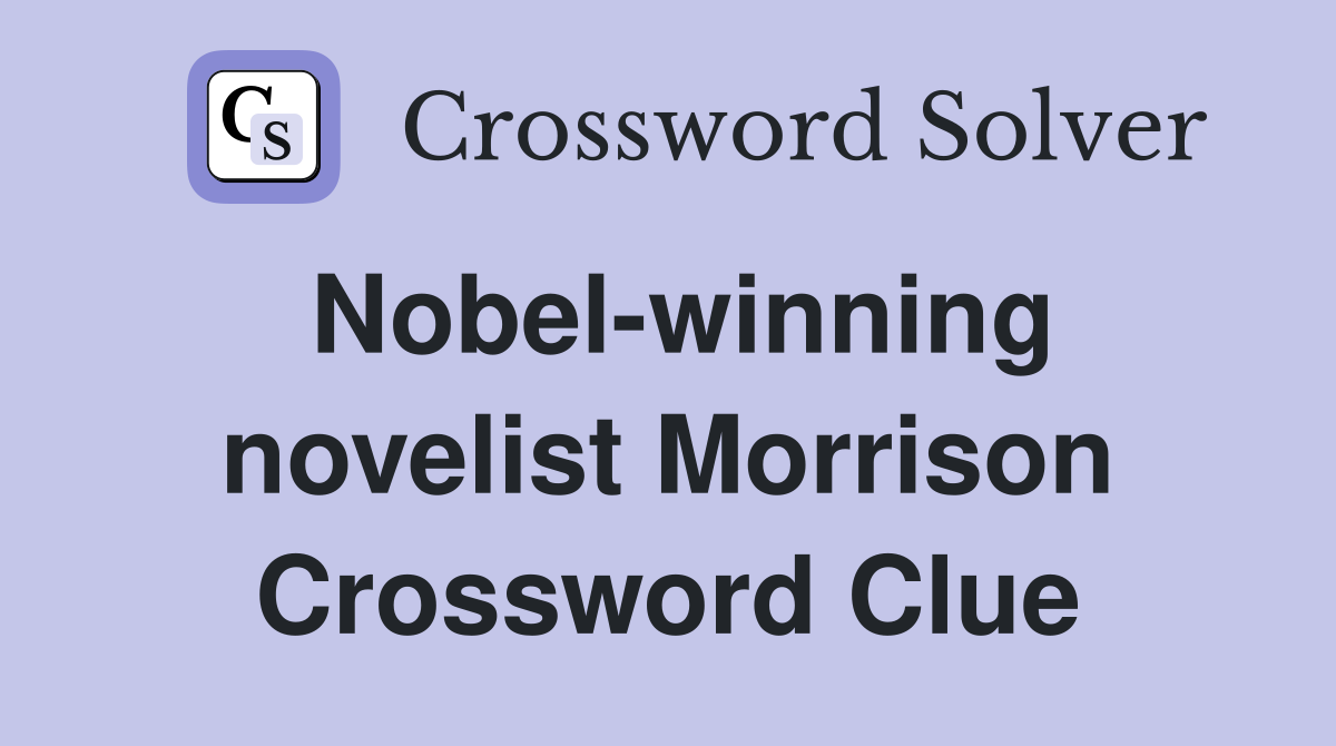 Nobel-winning novelist Morrison Crossword Clue