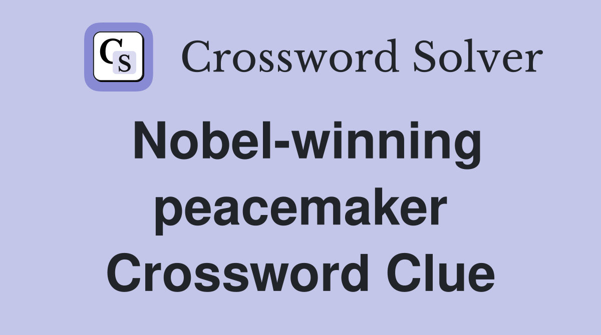 Nobel-winning peacemaker Crossword Clue