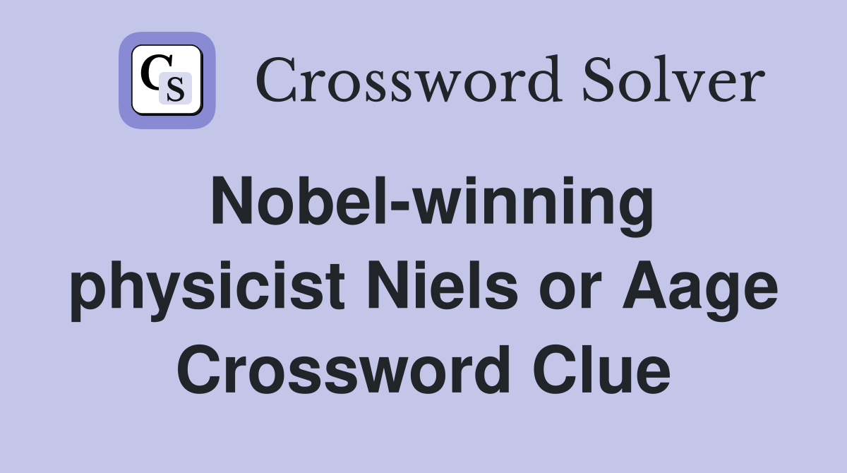 Nobel-winning physicist Niels or Aage Crossword Clue