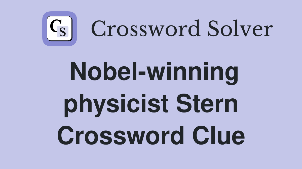 Nobel-winning physicist Stern Crossword Clue