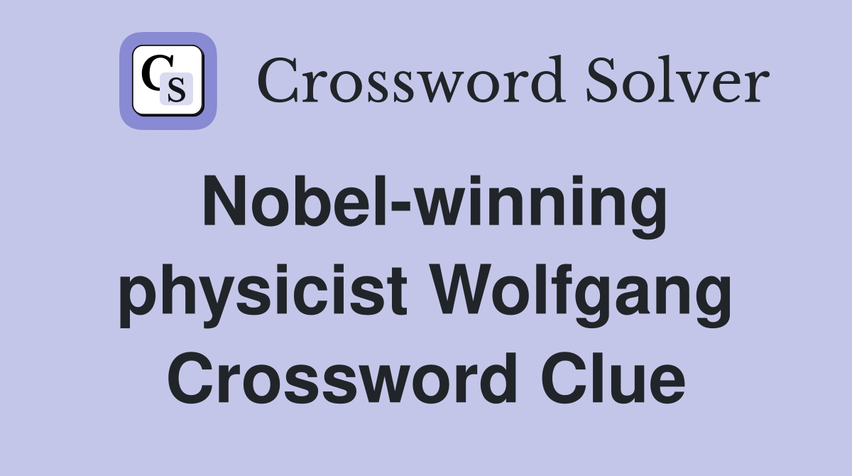 Nobel-winning physicist Wolfgang Crossword Clue