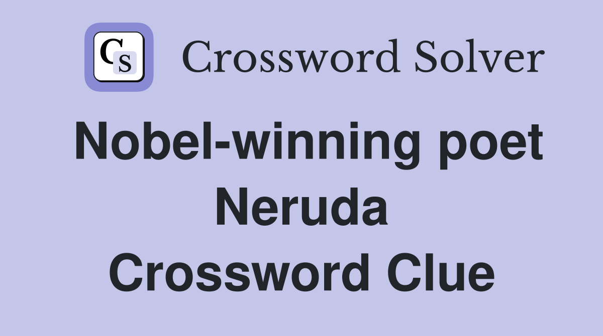 Nobel-winning poet Neruda Crossword Clue