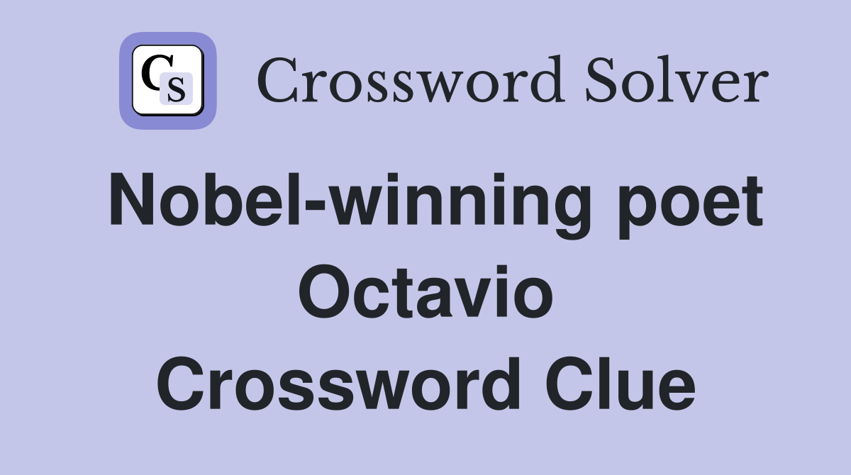 Nobel-winning poet Octavio Crossword Clue