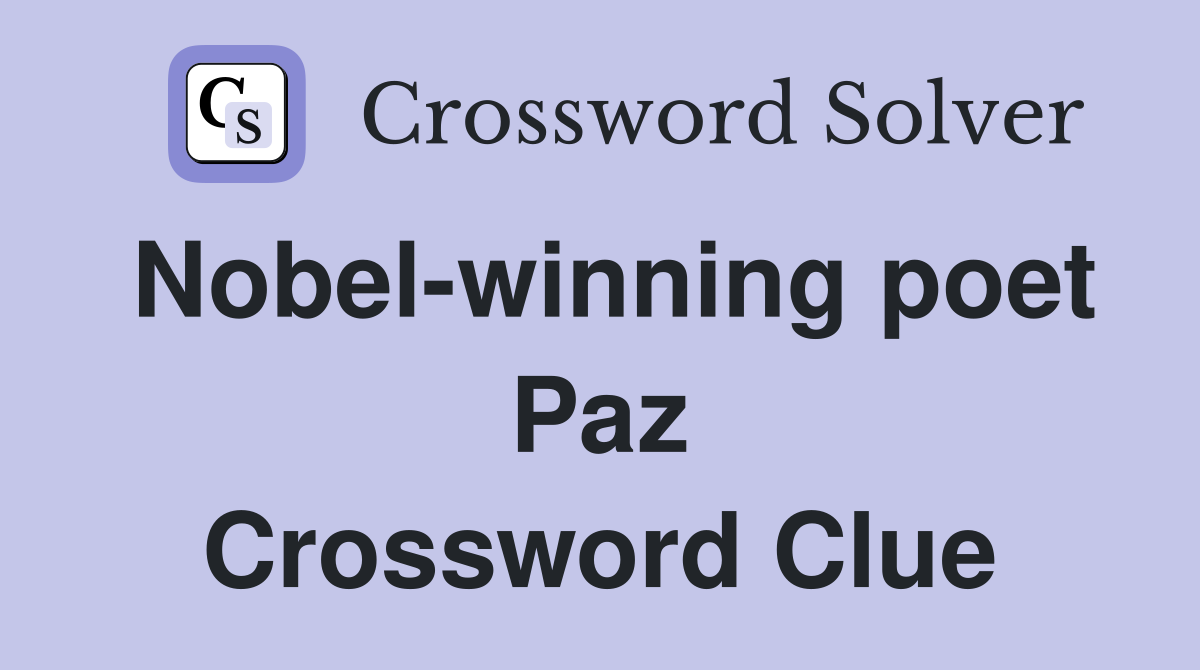 Nobel-winning poet Paz Crossword Clue