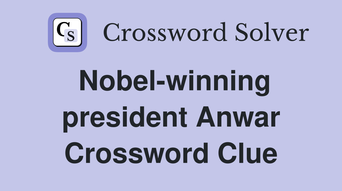Nobel-winning president Anwar Crossword Clue
