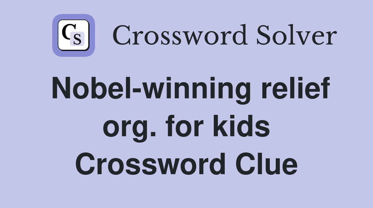 Nobel-winning relief org. for kids Crossword Clue