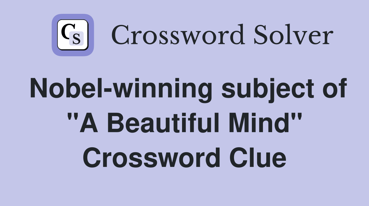 Nobel-winning subject of "A Beautiful Mind" Crossword Clue