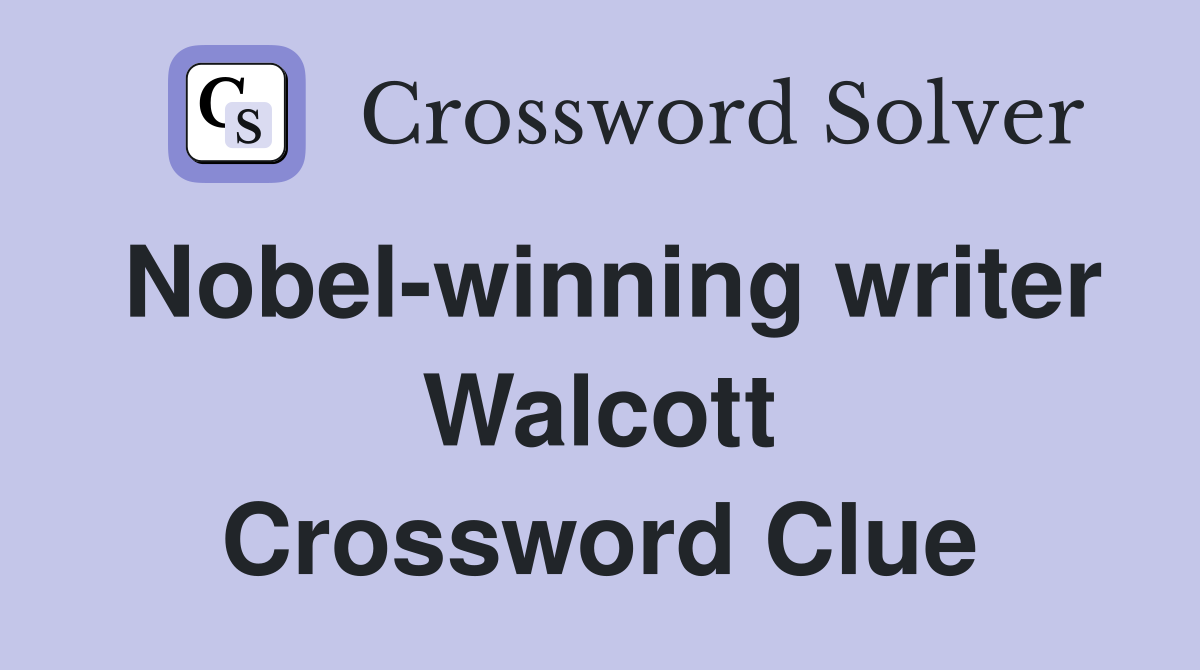 Nobel-winning writer Walcott Crossword Clue
