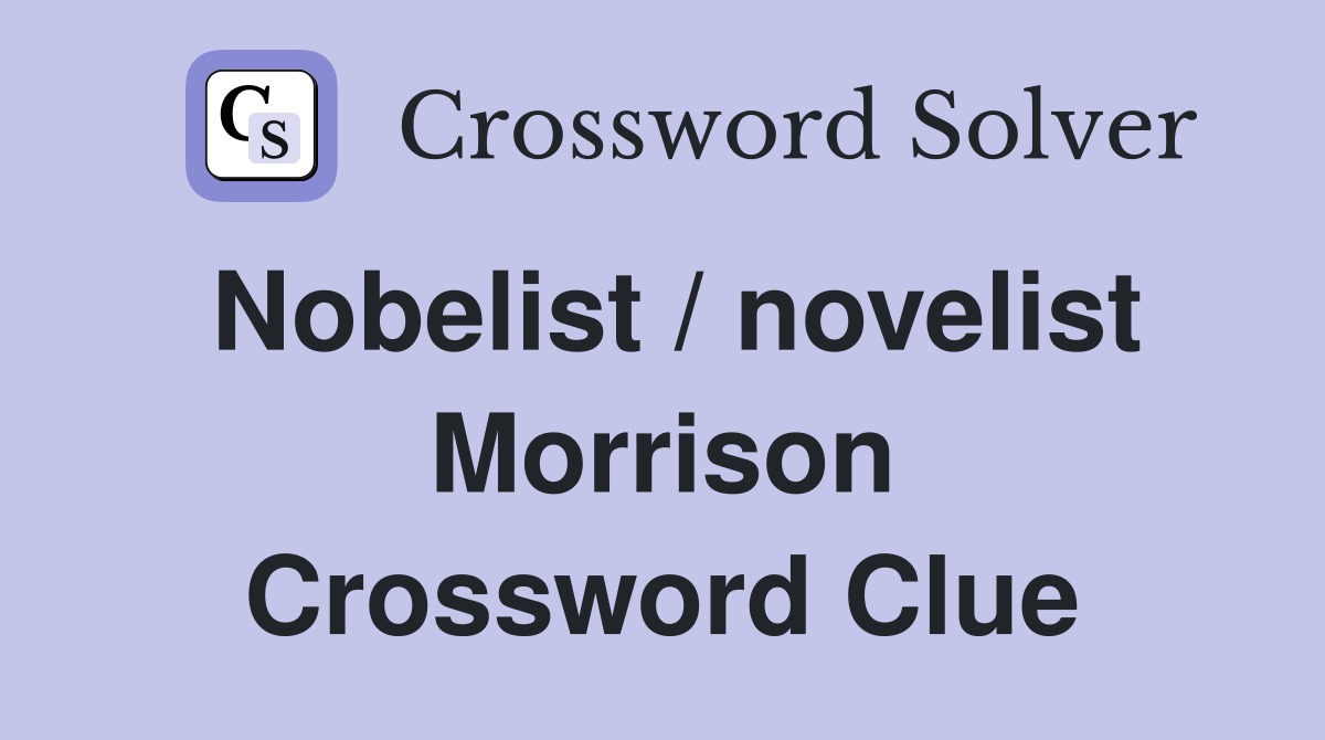 Nobelist / novelist Morrison Crossword Clue