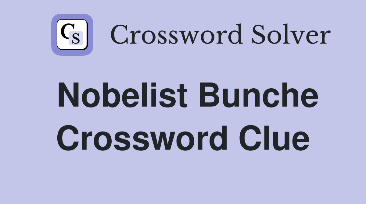 Nobelist Bunche Crossword Clue