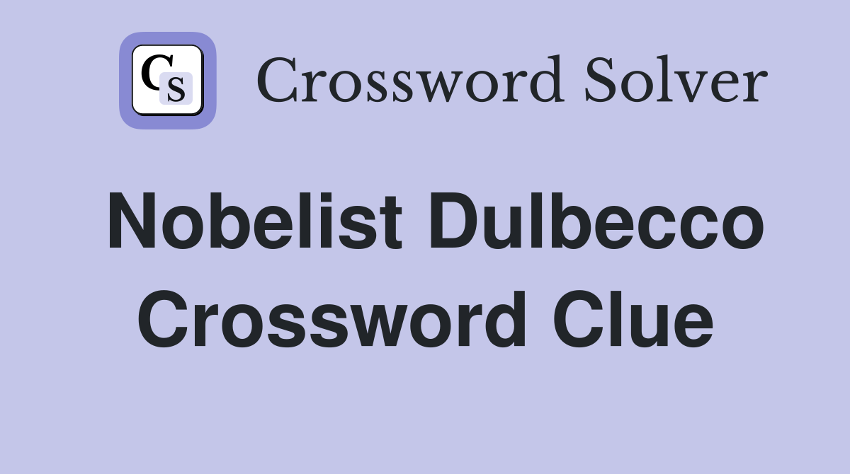 Nobelist Dulbecco Crossword Clue