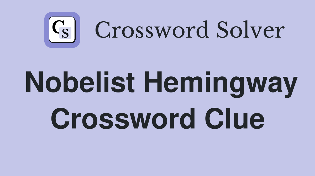Nobelist Hemingway Crossword Clue