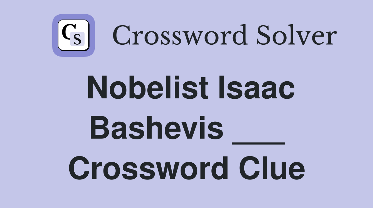 Nobelist Isaac Bashevis ___ Crossword Clue
