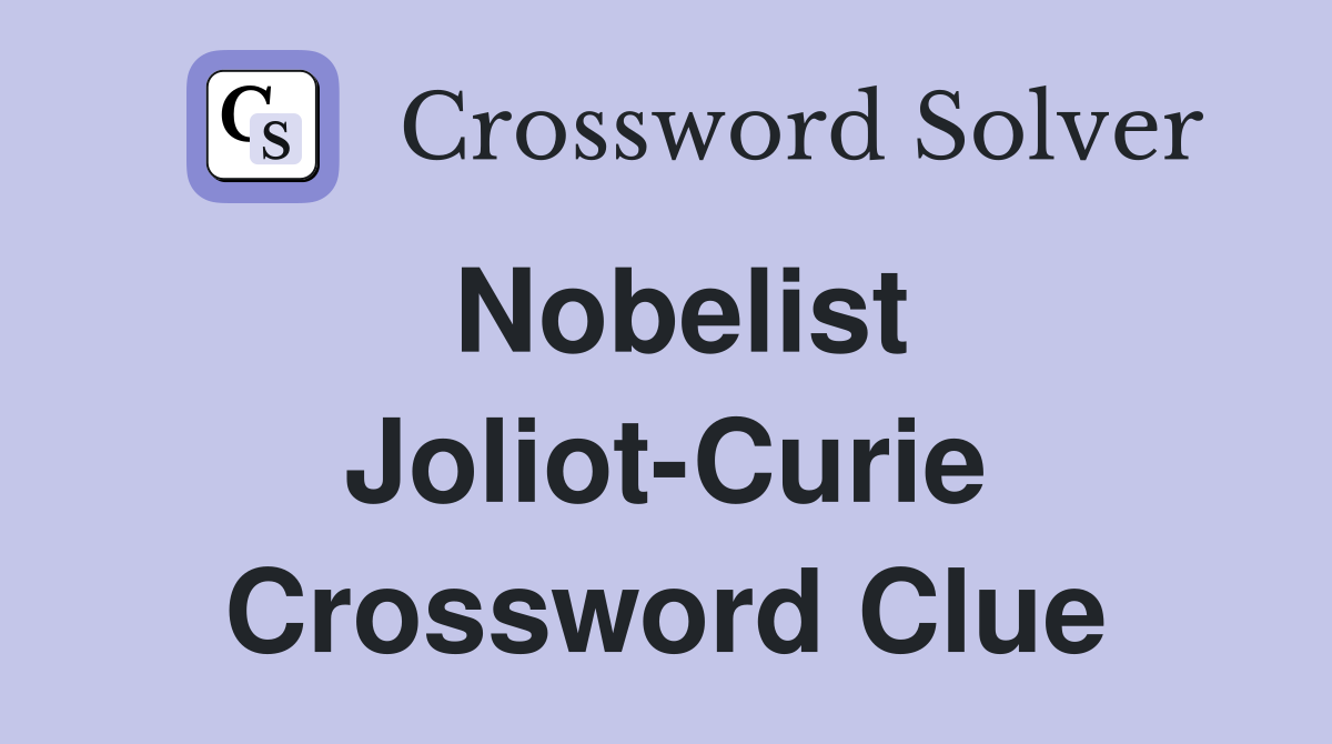 Nobelist Joliot-Curie Crossword Clue