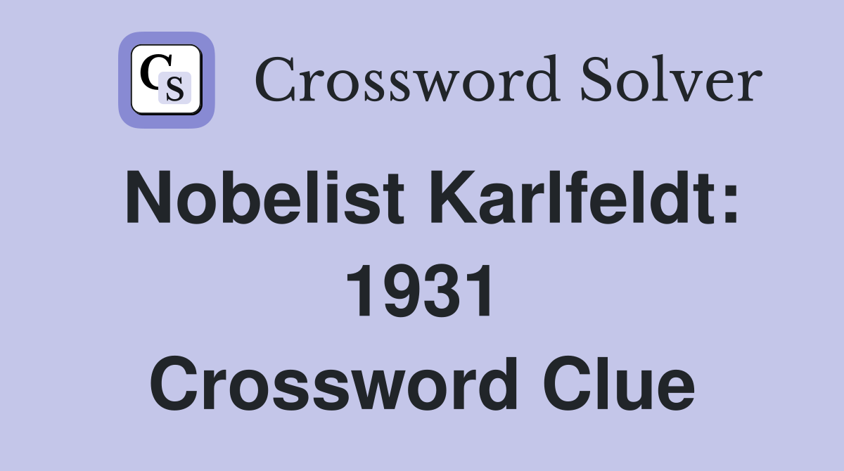 Nobelist Karlfeldt: 1931 Crossword Clue